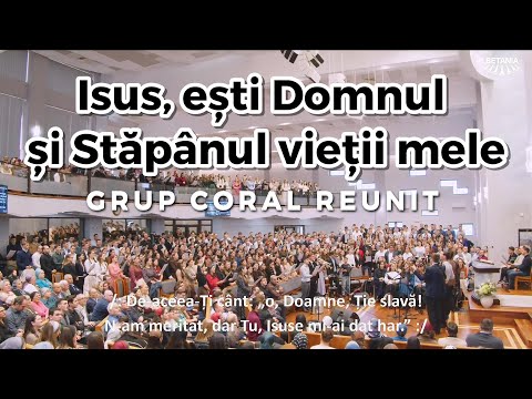 Grup coral reunit - Isus, ești Domnul și Stăpânul vieții mele