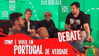 DEBATE: COMO É VIVER EM PORTUGAL DE VERDADE