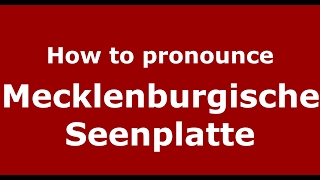 How to pronounce Mecklenburgische Seenplatte