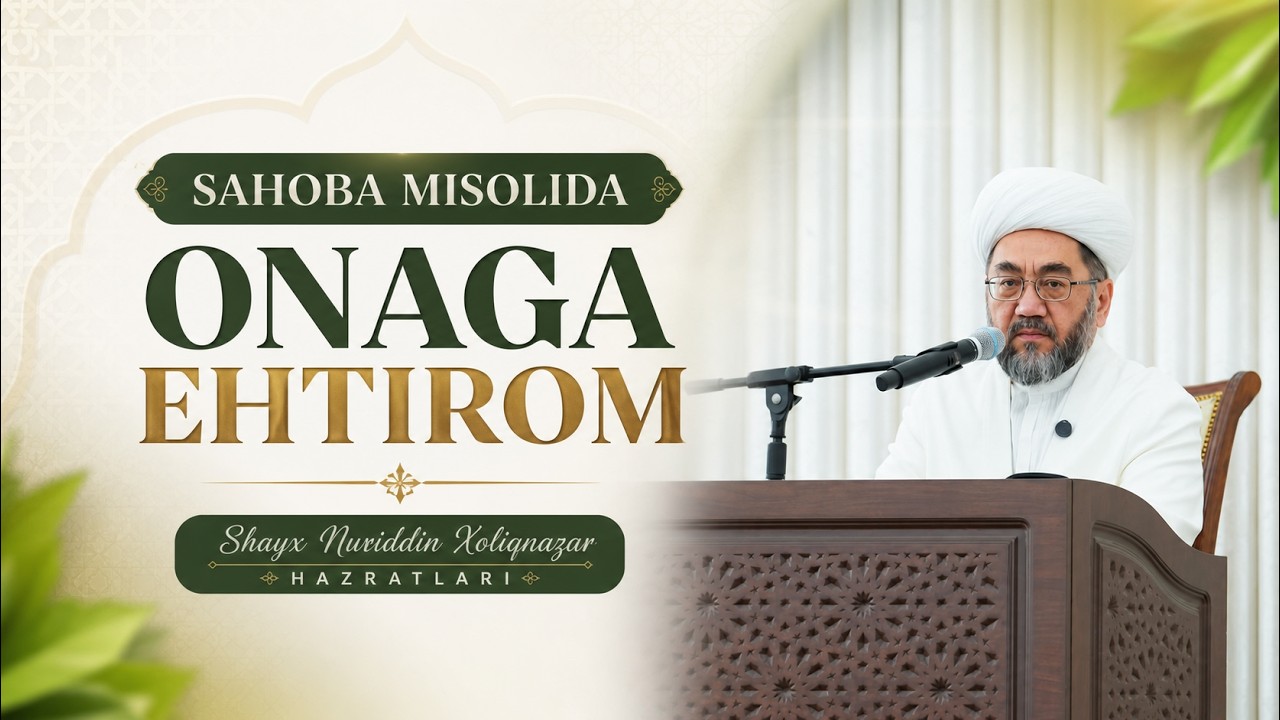 Sahoba misolida onaga ehtirom🎙 Shayx Nuriddin Xoliqnazar hazratlari