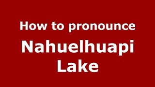 How to pronounce Nahuelhuapi Lake