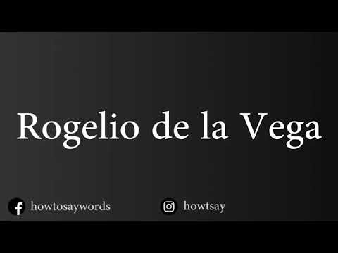 How To Pronounce Rogelio de la Vega