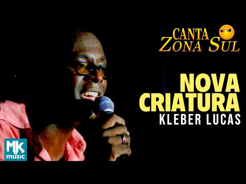 Kleber Lucas - Nova Criatura (Ao Vivo) DVD Canta Zona Sul Vol 2