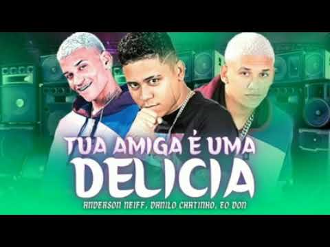 Anderson neiff Danilo chatinho eo Don (tua amiga e uma Delícia)