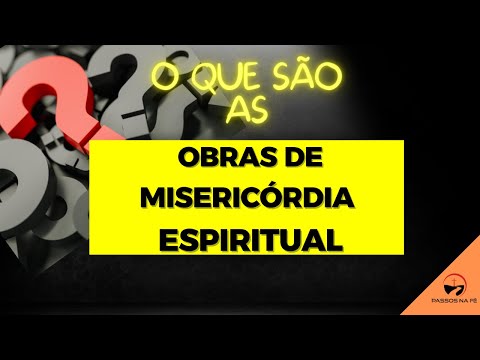 As Obras de Misericórdia Espirituais