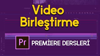 Premiere Pro'da Video Birleştirme