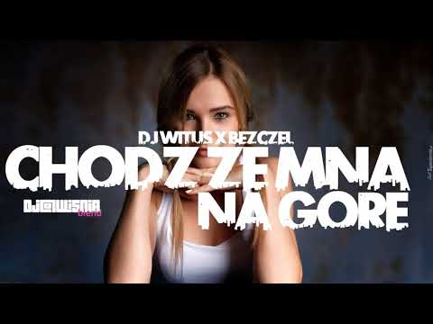 DJ WITUŚ x BEZCZEL - Chodź ze mną na Górę (Dj@WiSNIA Blend)