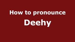 How to pronounce Deehy