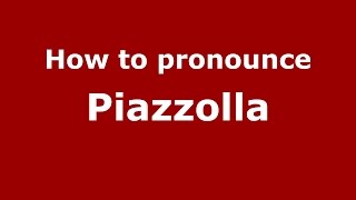 How to pronounce Piazzolla
