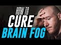 How To Cure Brain Fog 3 Tips For Mental Clarity