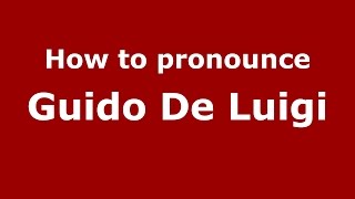 How to pronounce Guido De Luigi