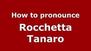 How to pronounce Rocchetta Tanaro