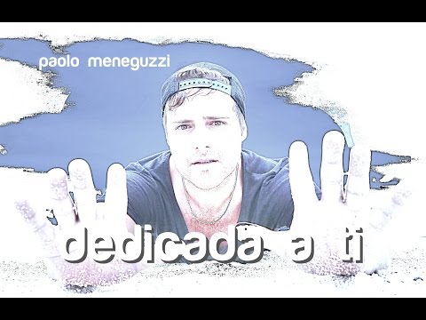Dedicada a ti - Paolo Meneguzzi - Official clip video