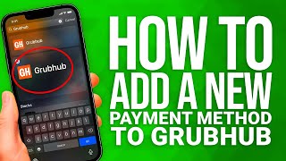 How To Add A New Payment Method To Grubhub: Easy Step-By-Step Guide!