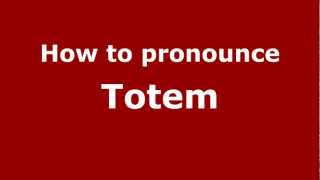 How to pronounce Totem