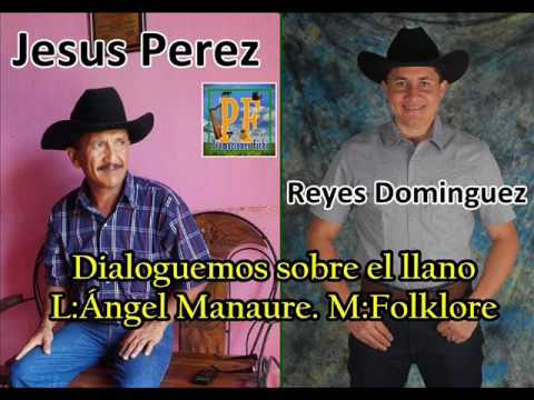 Reyes Dominguez y Jesus Perez - Dialoguemos sobre el llano