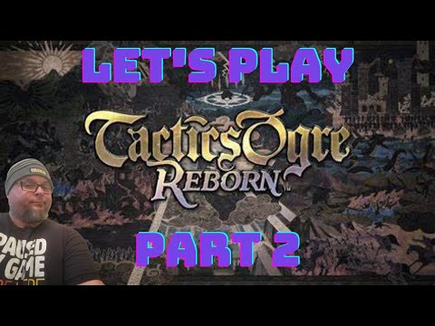 Let's Play Tactics Ogre Reborn! PART 2!