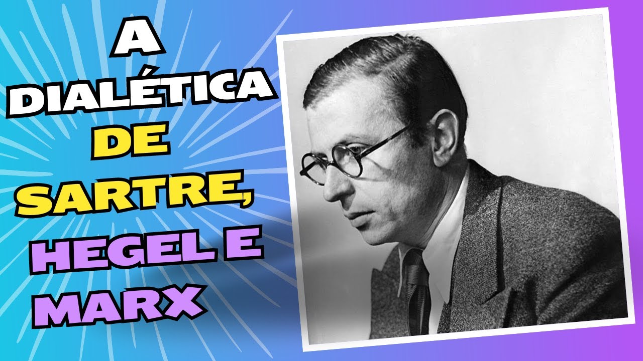 ENTENDENDO A DIALÉTICA HEGEL, MARX E SARTRE