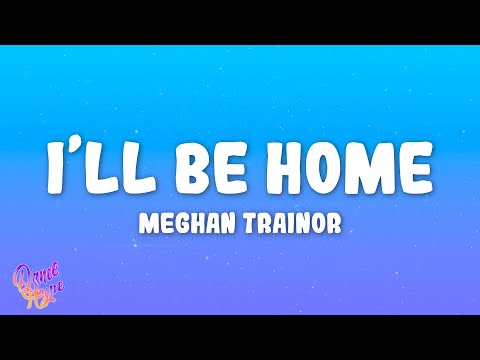 Meghan Trainor - I'll Be Home