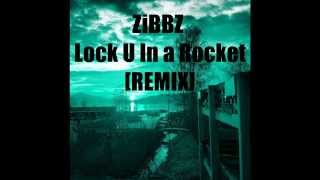 ZiBBZ - Lock U In a Rocket [REMIX]