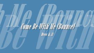 Come Be With Me (Bounce) LiL Drew & J1