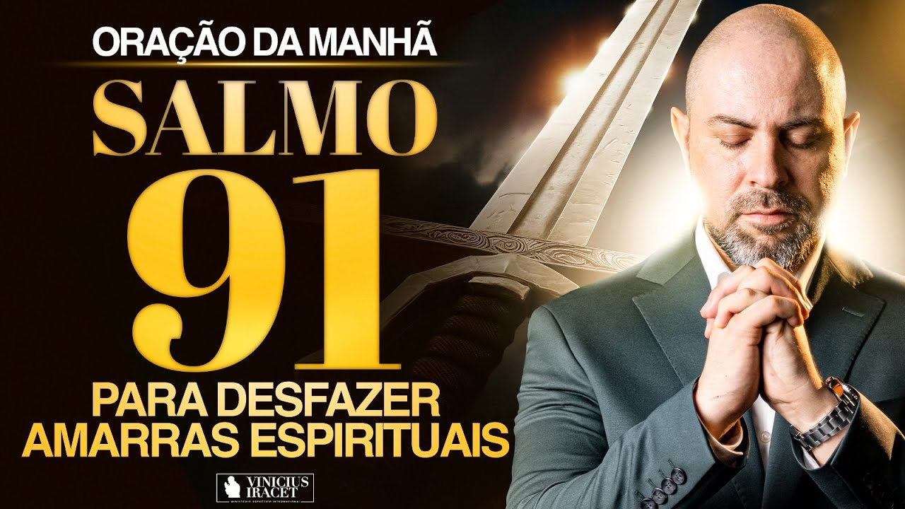 Oração da Manhã no Salmo 91 - Para que desfazer amarras espirituais @ViniciusIracet