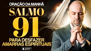 Oração da Manhã no Salmo 91 - Para desfazer amarras espirituais @ViniciusIracet
