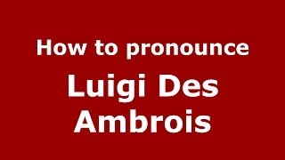 How to pronounce Luigi Des Ambrois