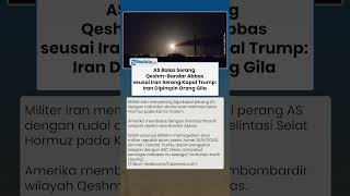 Balas Serangan Iran di Selat Hormuz, AS Bombardir Situs Militer di Qeshm dan Bandar Abbas