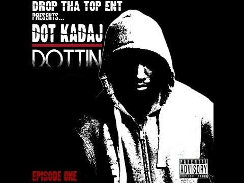 Dot KaDaj - What Can I Say Feat Skufer & G-Syde S.Jones (Dottin Episode One)