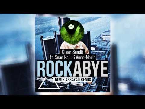 Clean Bandit - Rockabye ft. Sean Paul & Anne-Marie (Tamir Assayag Remix)