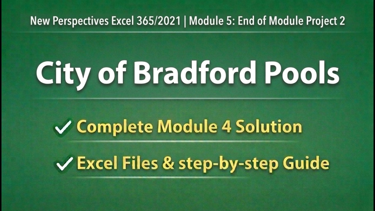 New Perspectives Excel 365/2021 | Module 5: End of Module Project 2 City of Bradford Pools