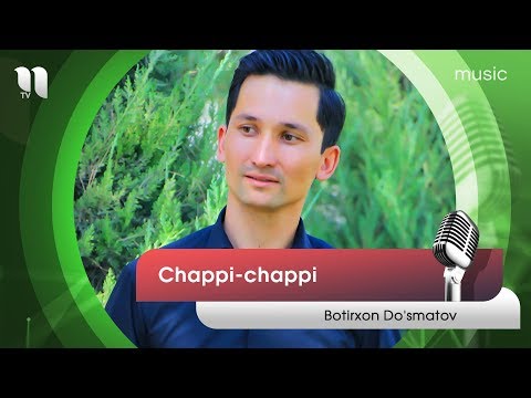 Botirxon Do'smatov - Chappi-chappi | Ботирхон Дусматов - Чаппи-чаппи (music version)