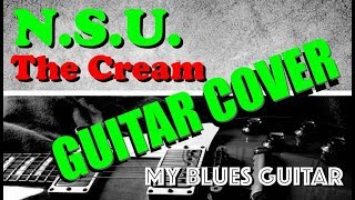 N.S.U. Guitar Cover :: The Cream :: Eric Clapton :: Jack Bruce :: Ginger Baker