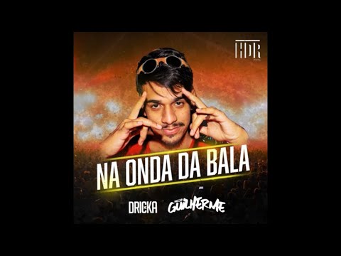 MC Dricka x DJ Guilherme - Na Onda da Bala