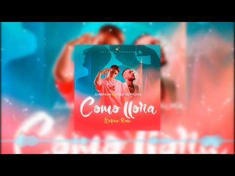 Como Llora - Italia Remix - Juanfran X Fred De Palma (Audio)