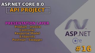 ASP.NET Core 8.0 API Project | Presentation: Controller - Endpoint - Use Postman and Swagger #16