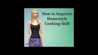 Sims 4 FAQ - How to Improve Homestyle Cooking Skill