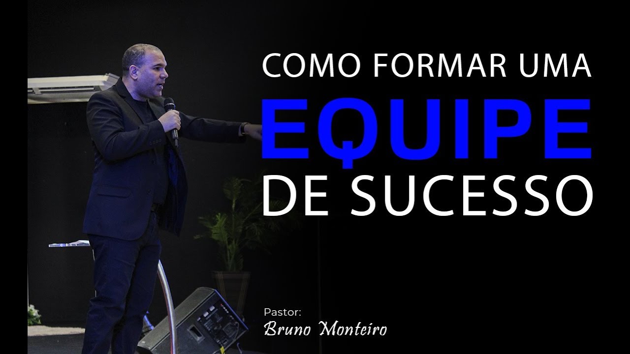 COMO FORMAR UMA EQUIPE DE SUCESSO - Bruno Monteiro