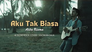 Download lagu 🎵 Aku Tak Biasa – Alda Risma | Versi Slow Rock (AI Cover by Katakan Saja) mp3