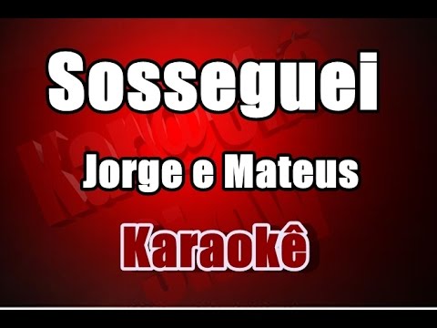 Sosseguei - Jorge e Mateus - Karaokê