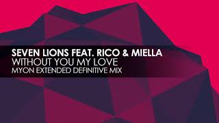 Seven Lions featuring Rico &amp; Miella - Without You My Love (Myon Extended Definitive Mix)