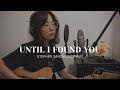 Until I Found You Stephen Sanchez Ft Em Beihold Full Cover