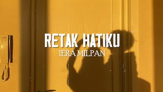 Download lagu Iera Milpan - Retak Hatiku (Lirik Video) mp3 Download lagu Iera Milpan - Retak Hatiku (Lirik Video) mp3