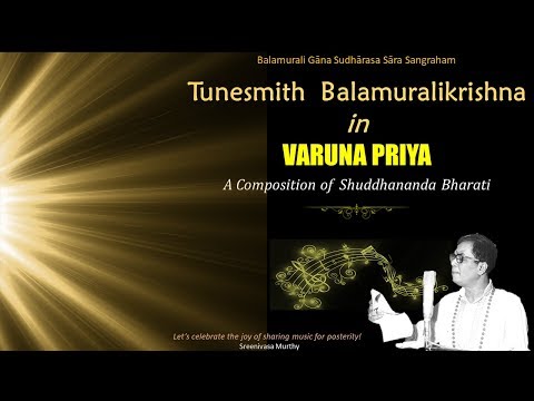 Tunesmith Balamuralikrishna in the rāga "Varunapriya " - Shuddhananda Bharathi