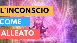 Come farti AMICO l'INCONSCIO e VINCERE