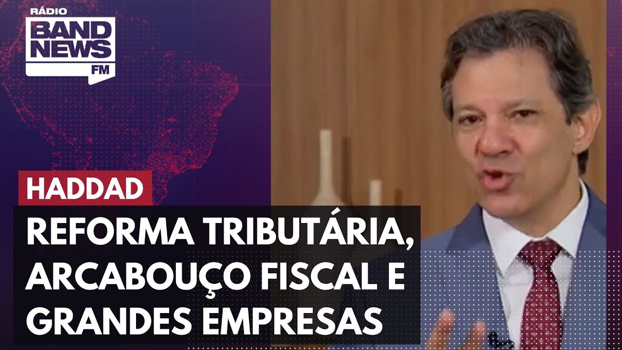 Fernando Haddad fala sobre reforma tributária, arcabouço fiscal e superlucros de grandes empresas