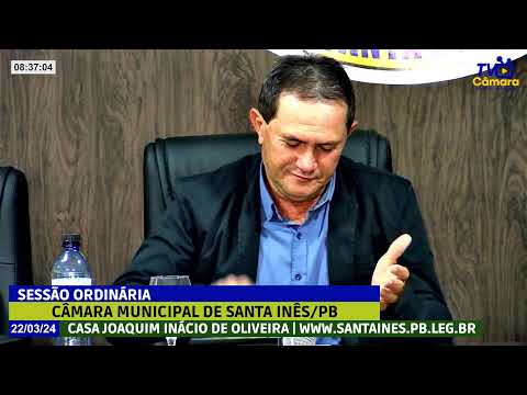 SESSÃO ORDINÁRIA | CÂMARA MUNICIPAL DE SANTA INÊS/PB - 22 DE MARÇO DE 2024