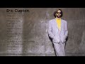 Eric Clapton Best Songs Eric Clapton Greatest Hits Eric Clapton Full Album