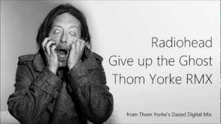 Radiohead - Give up the Ghost (Thom Yorke RMX)